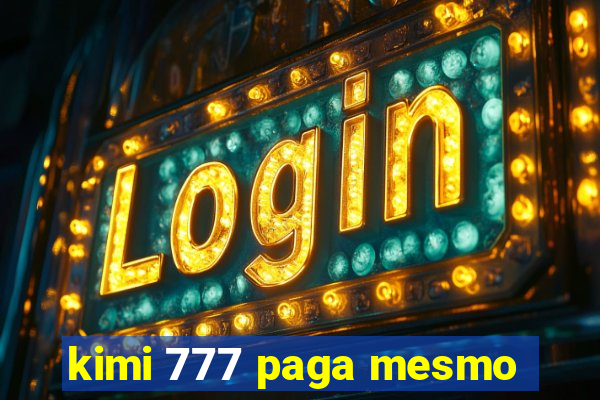 kimi 777 paga mesmo